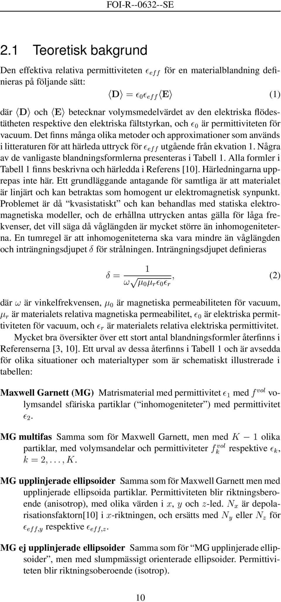 Det finns många olika metoder och approximationer som används i litteraturen för att härleda uttryck för utgående från ekvation 1. Några av de vanligaste blandningsformlerna presenteras i Tabell 1.