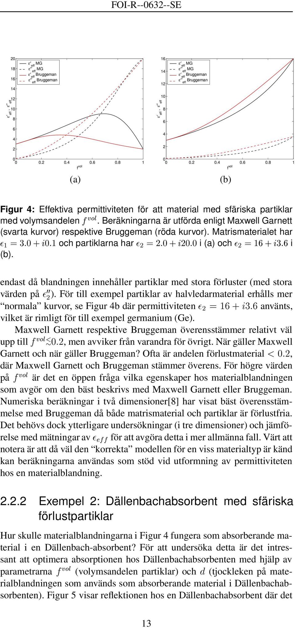 endast då blandningen innehåller partiklar med stora förluster (med stora värden på ¼¼ ¾ ).