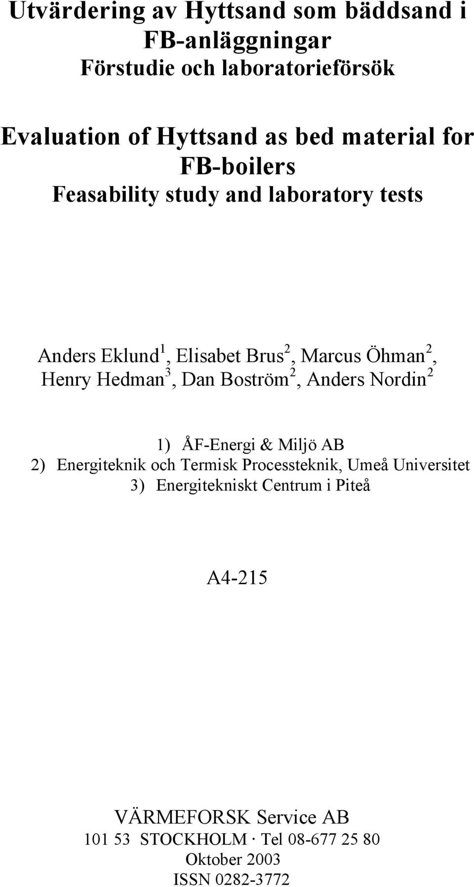 Hedman 3, Dan Boström 2, Anders Nordin 2 1) ÅF-Energi & Miljö AB 2) Energiteknik och Termisk Processteknik, Umeå