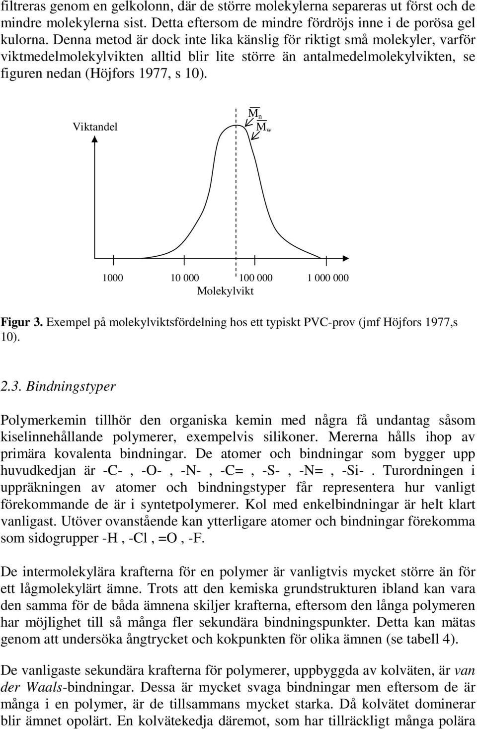 Viktandel M n M w 1000 10 000 100 000 1 000 000 Molekylikt Figur 3.