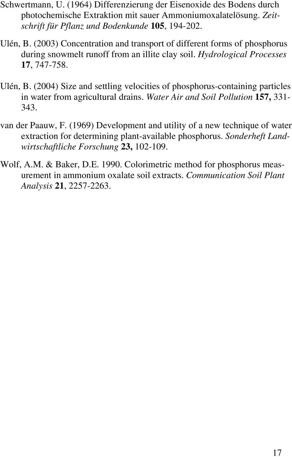 (2004) Size and settling velocities of phosphorus-containing particles in water from agricultural drains. Water Air and Soil Pollution 157, 331-343. van der Paauw, F.