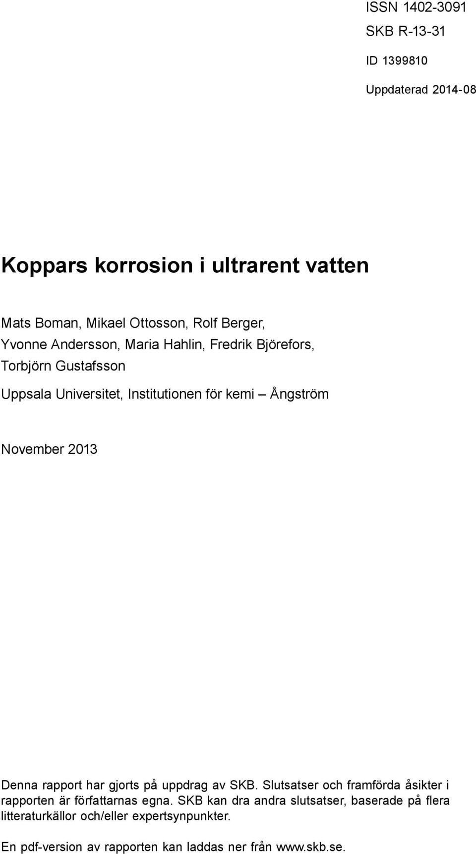 Fredrik Björefors, Torbjörn Gustafsson Uppsala Universitet, Institutionen för kemi Ångström November 2013 Denna rapport har gjorts på uppdrag