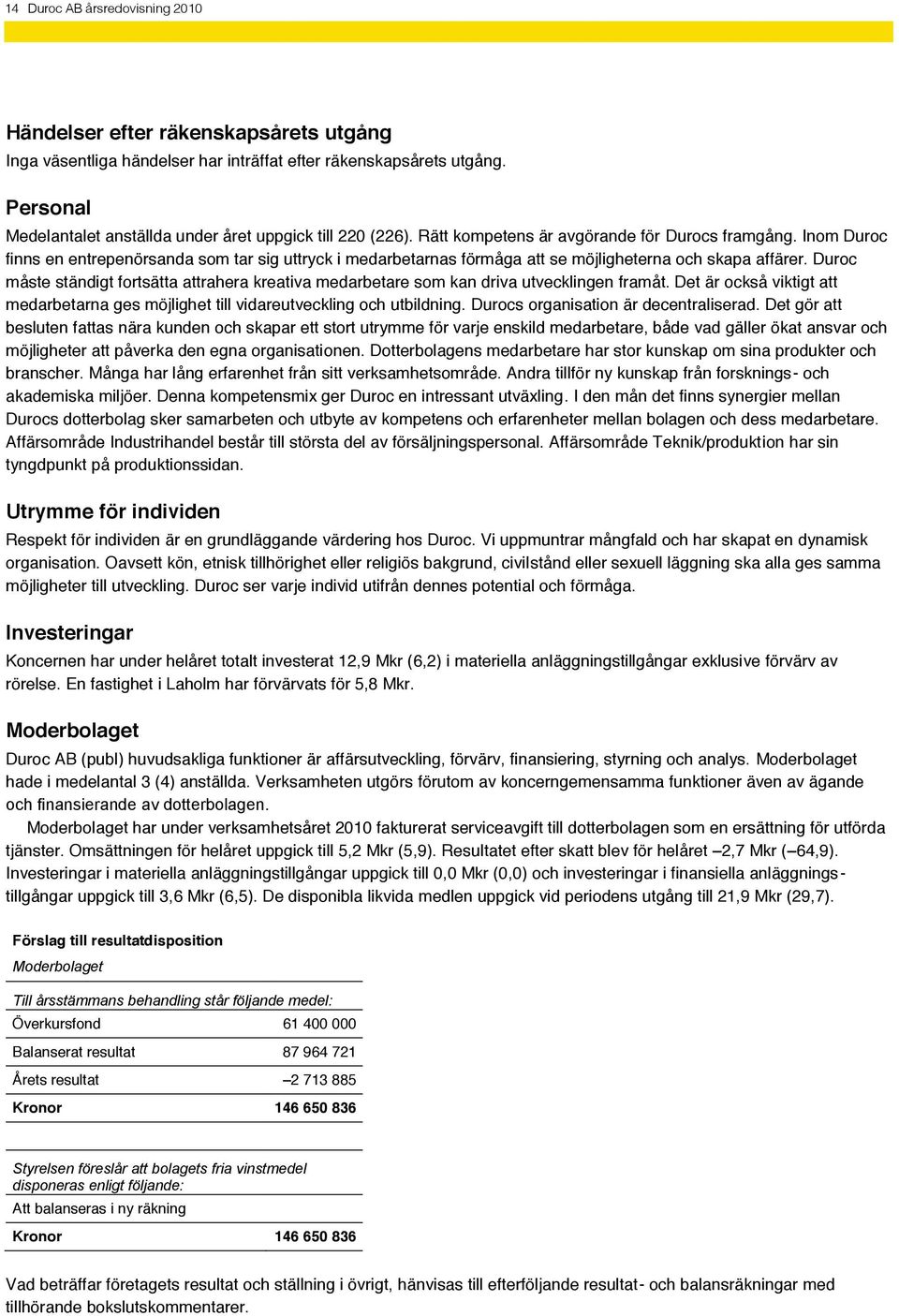 Inom Duroc finns en entrepenörsanda som tar sig uttryck i medarbetarnas förmåga att se möjligheterna och skapa affärer.