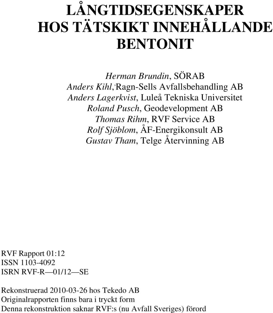 ÅF-Energikonsult AB Gustav Tham, Telge Återvinning AB RVF Rapport 01:12 ISSN 1103-4092 ISRN RVF-R 01/12 SE Rekonstruerad