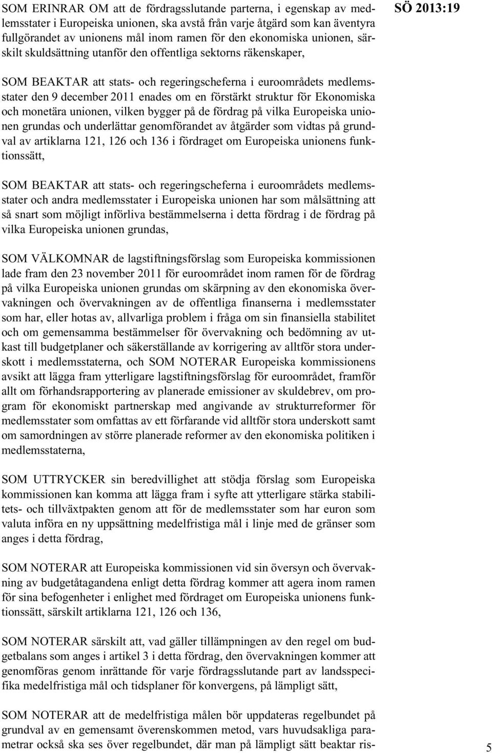 om en förstärkt struktur för Ekonomiska och monetära unionen, vilken bygger på de fördrag på vilka Europeiska unionen grundas och underlättar genomförandet av åtgärder som vidtas på grundval av