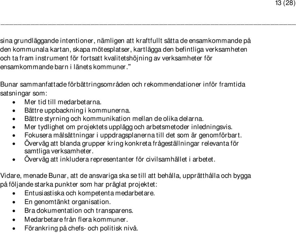 Bunar sammanfattade förbättringsområden och rekommendationer inför framtida satsningar som: Mer tid till medarbetarna. Bättre uppbackning i kommunerna.