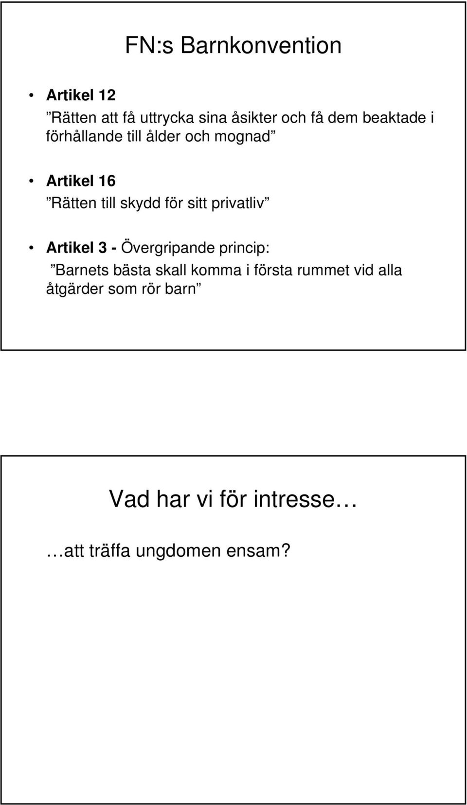 sitt privatliv Artikel 3 - Övergripande princip: Barnets bästa skall komma i