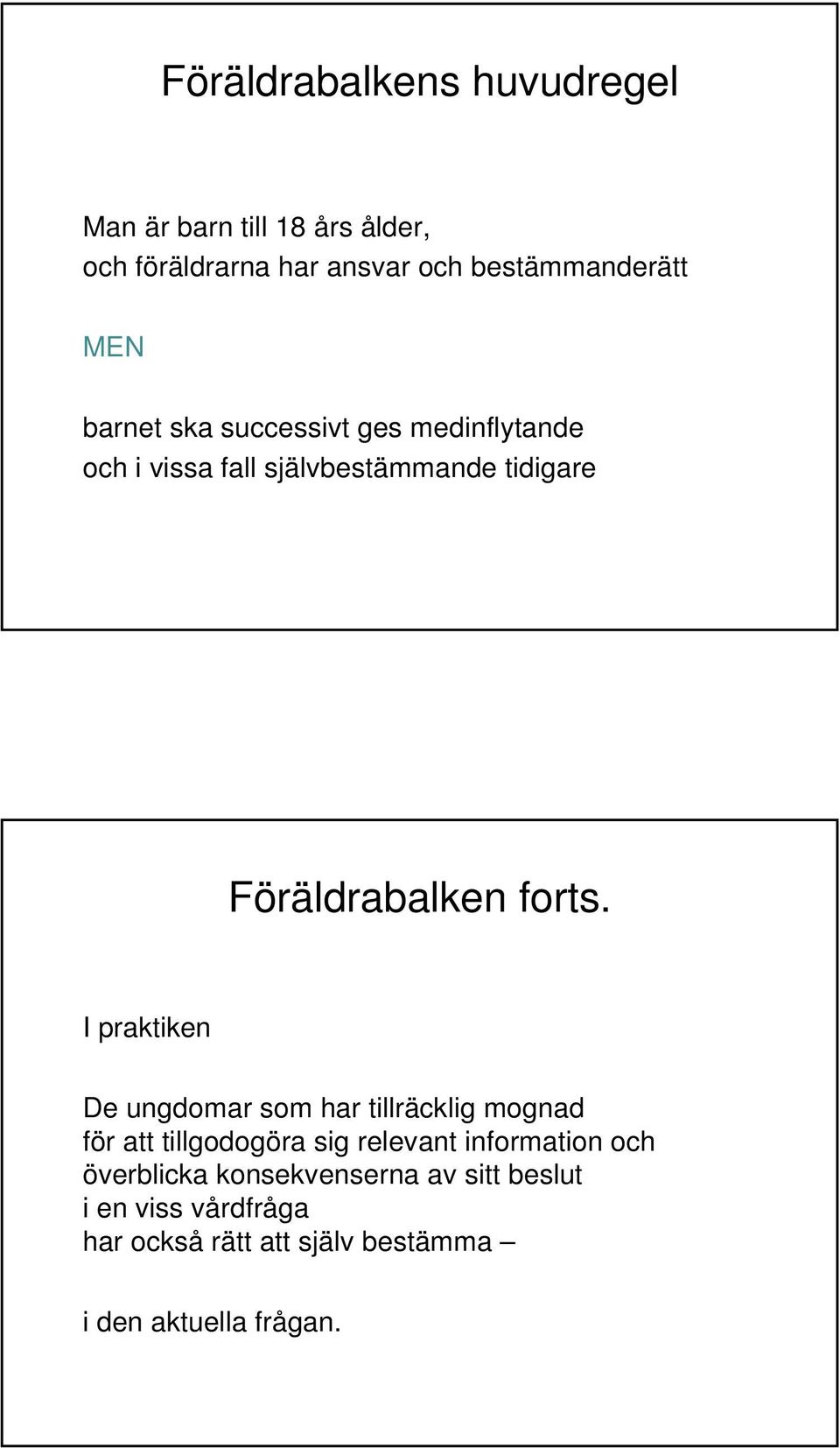 I praktiken De ungdomar som har tillräcklig mognad för att tillgodogöra sig relevant information och