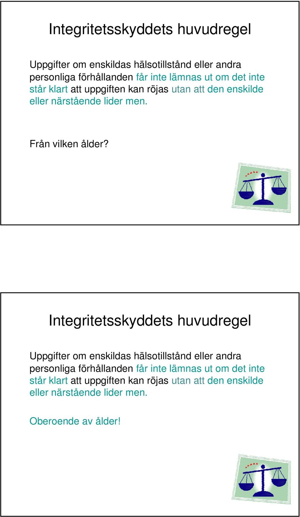 Från vilken ålder?   Oberoende av ålder!