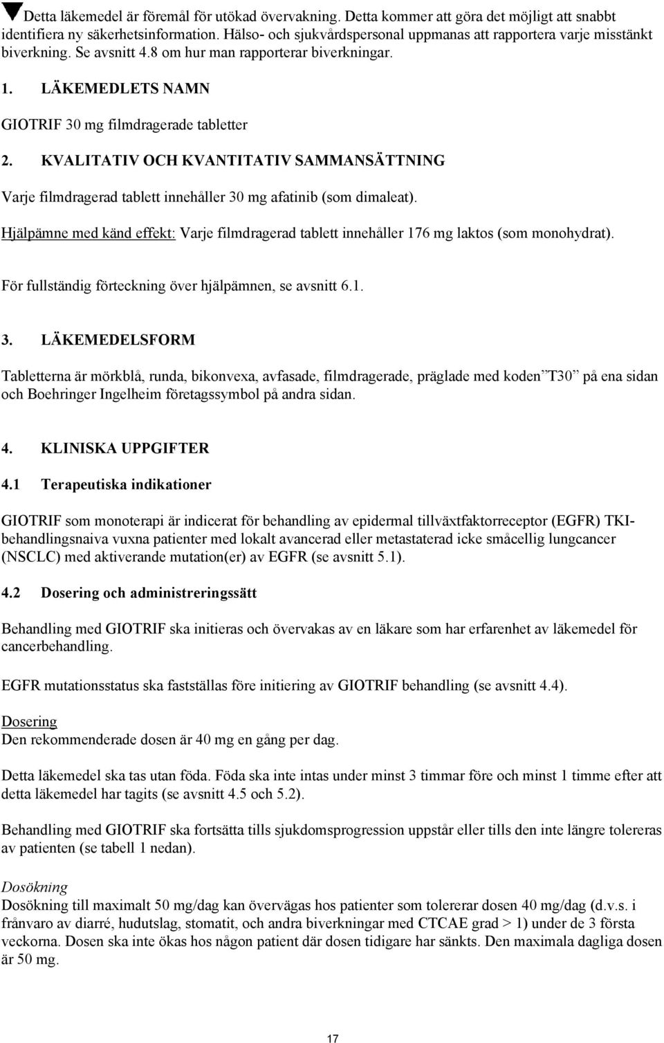 KVALITATIV OCH KVANTITATIV SAMMANSÄTTNING Varje filmdragerad tablett innehåller 30 mg afatinib (som dimaleat).