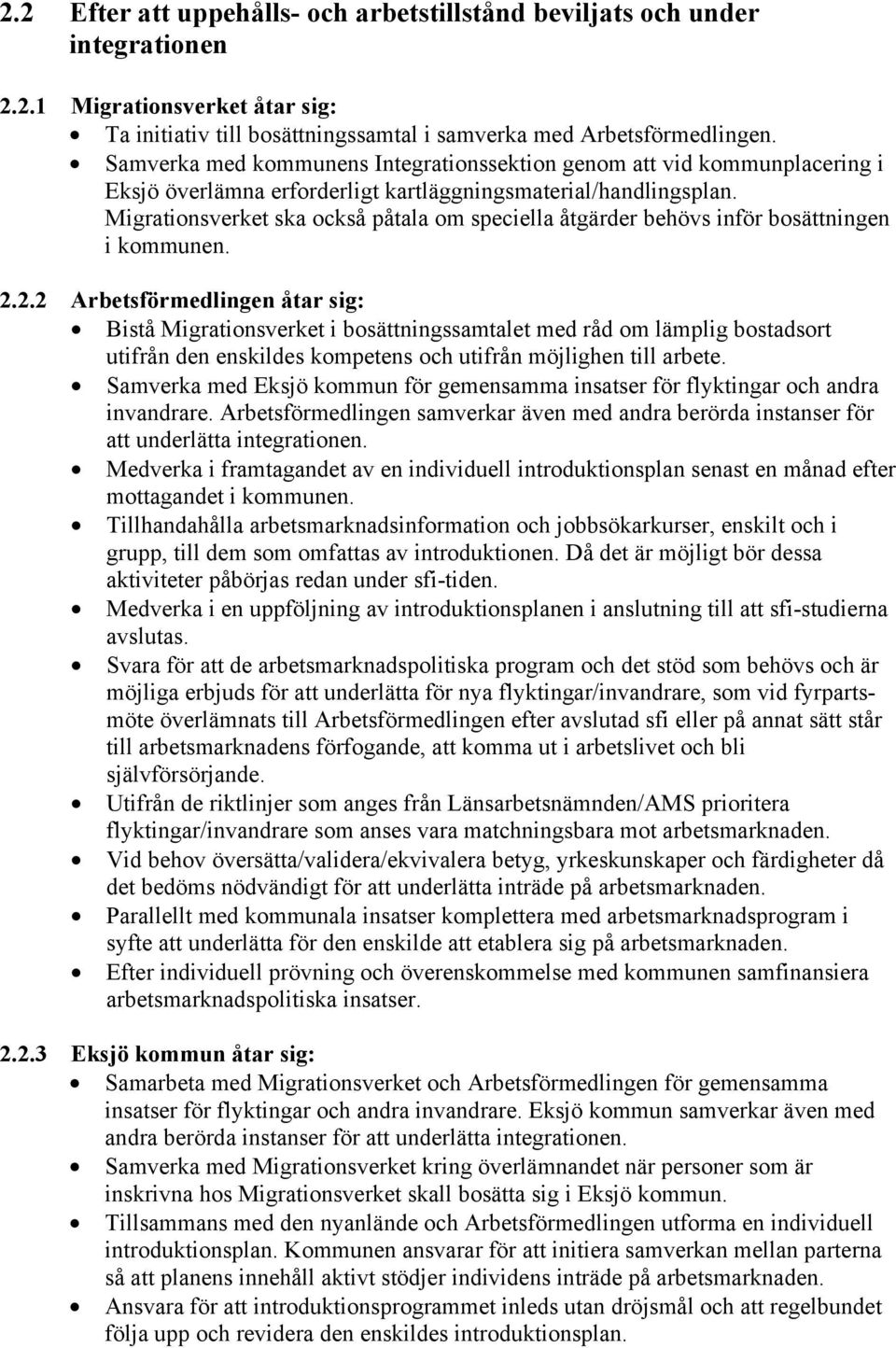 Migrationsverket ska också påtala om speciella åtgärder behövs inför bosättningen i kommunen. 2.