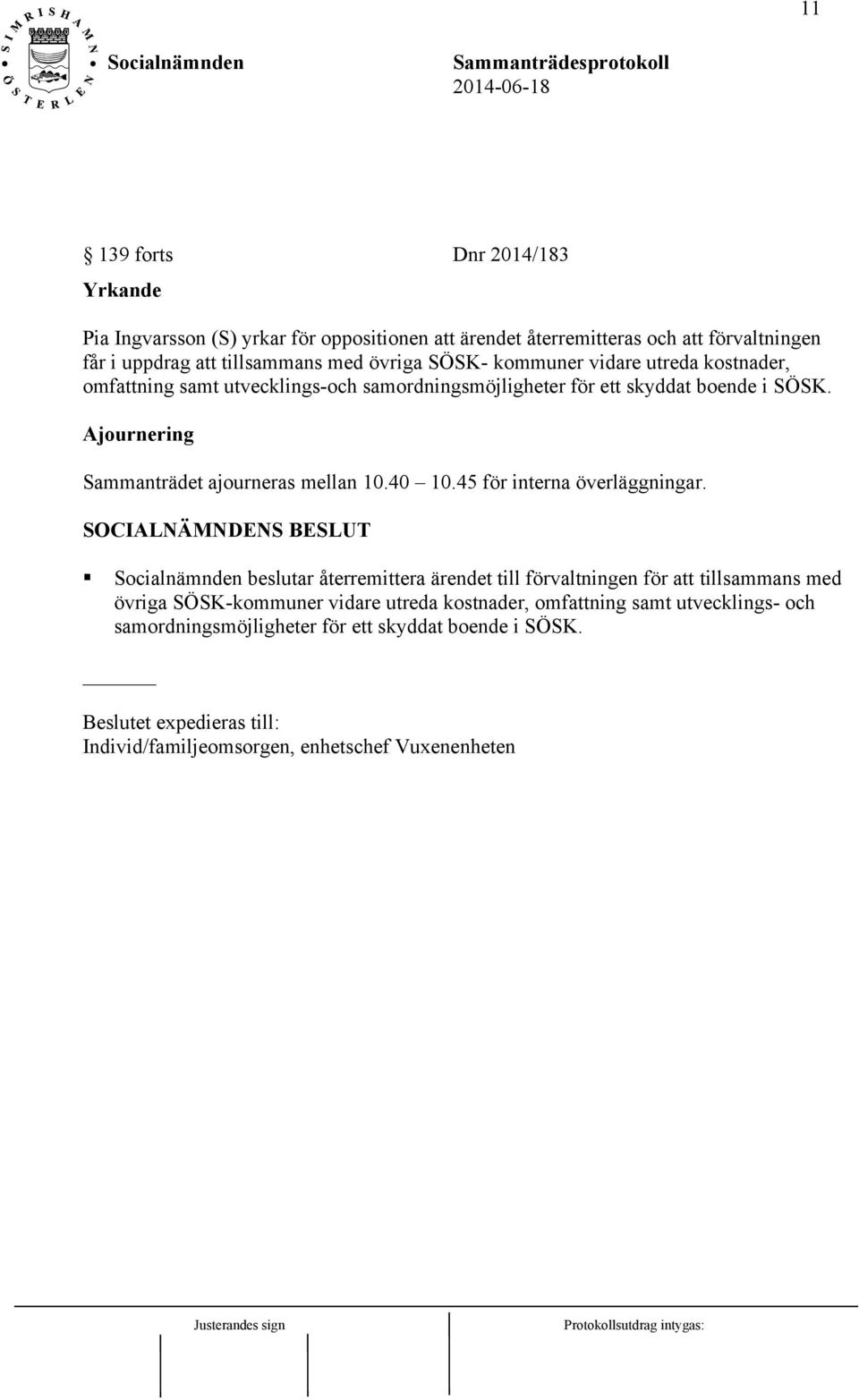 Ajournering Sammanträdet ajourneras mellan 10.40 10.45 för interna överläggningar.