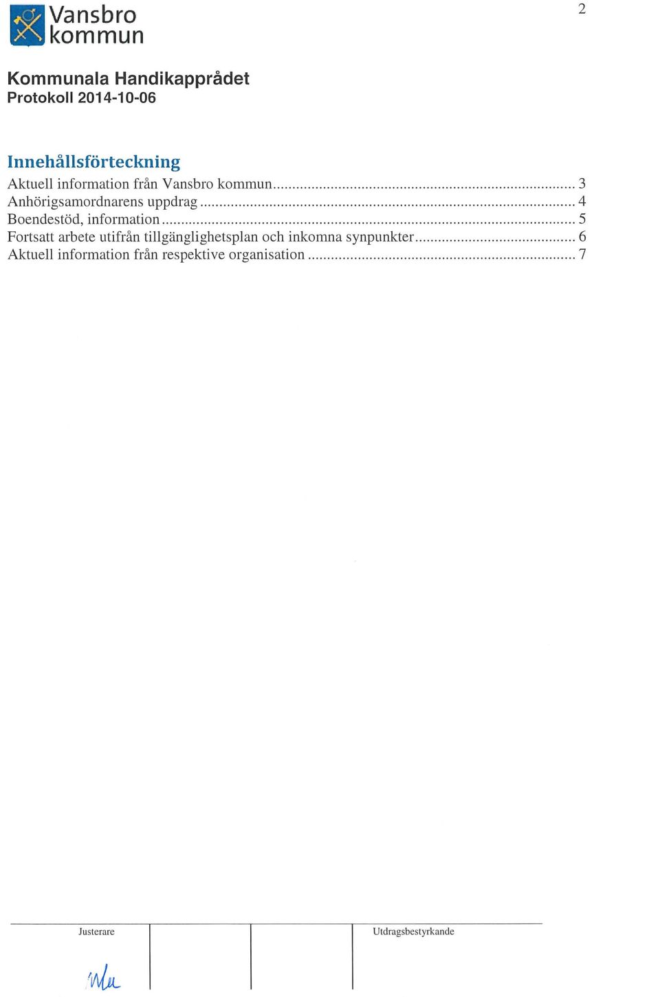 information 5 Fortsatt arbete utifrån tillgänglighetspian