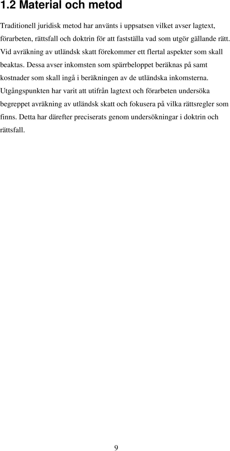 Dessa avser inkomsten som spärrbeloppet beräknas på samt kostnader som skall ingå i beräkningen av de utländska inkomsterna.