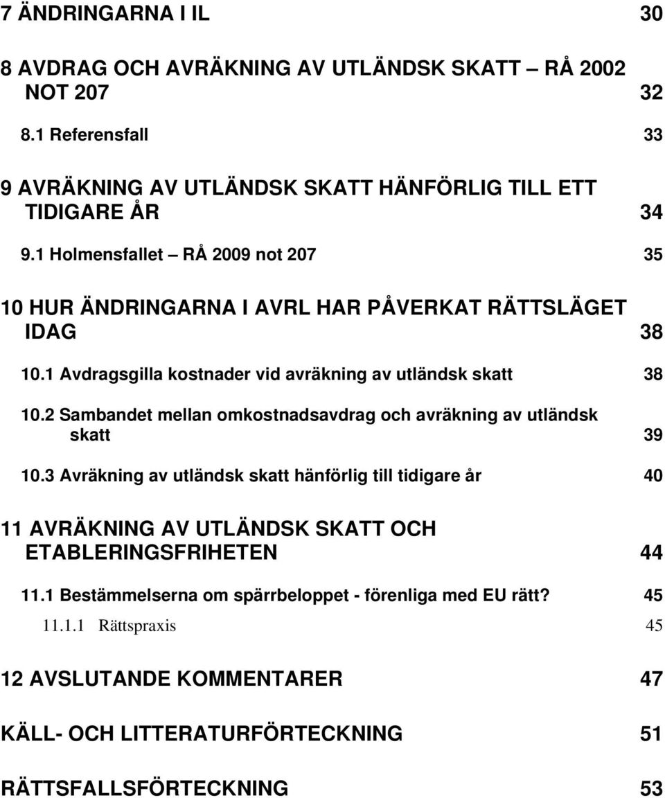 2 Sambandet mellan omkostnadsavdrag och avräkning av utländsk skatt 39 10.