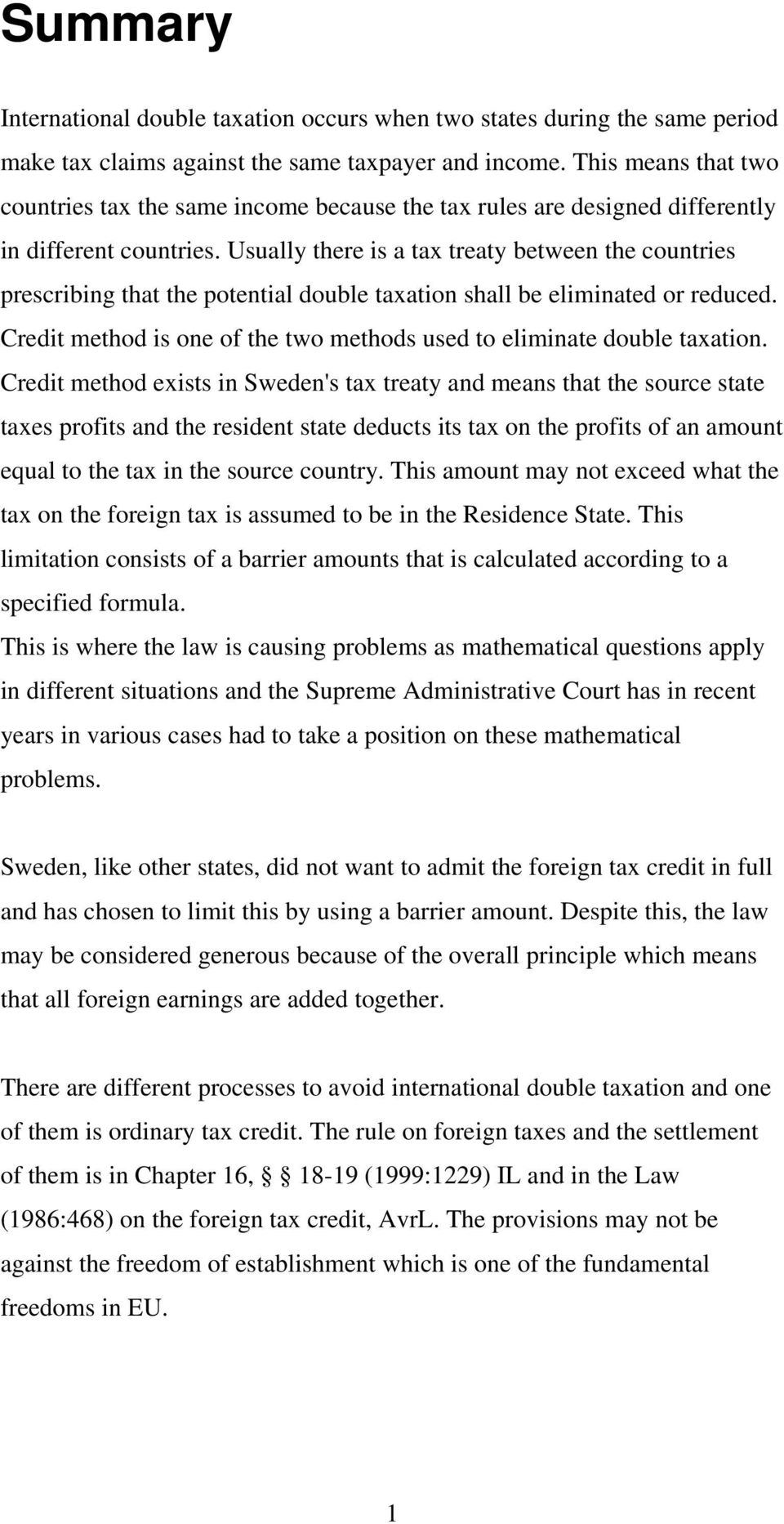 Usually there is a tax treaty between the countries prescribing that the potential double taxation shall be eliminated or reduced.