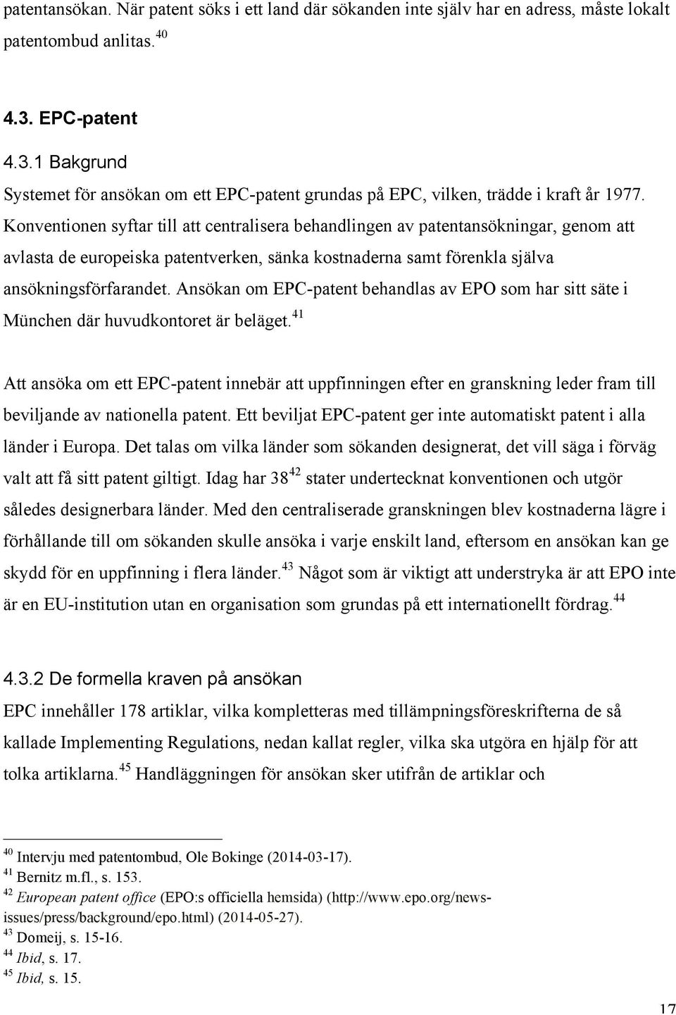 Konventionen syftar till att centralisera behandlingen av patentansökningar, genom att avlasta de europeiska patentverken, sänka kostnaderna samt förenkla själva ansökningsförfarandet.