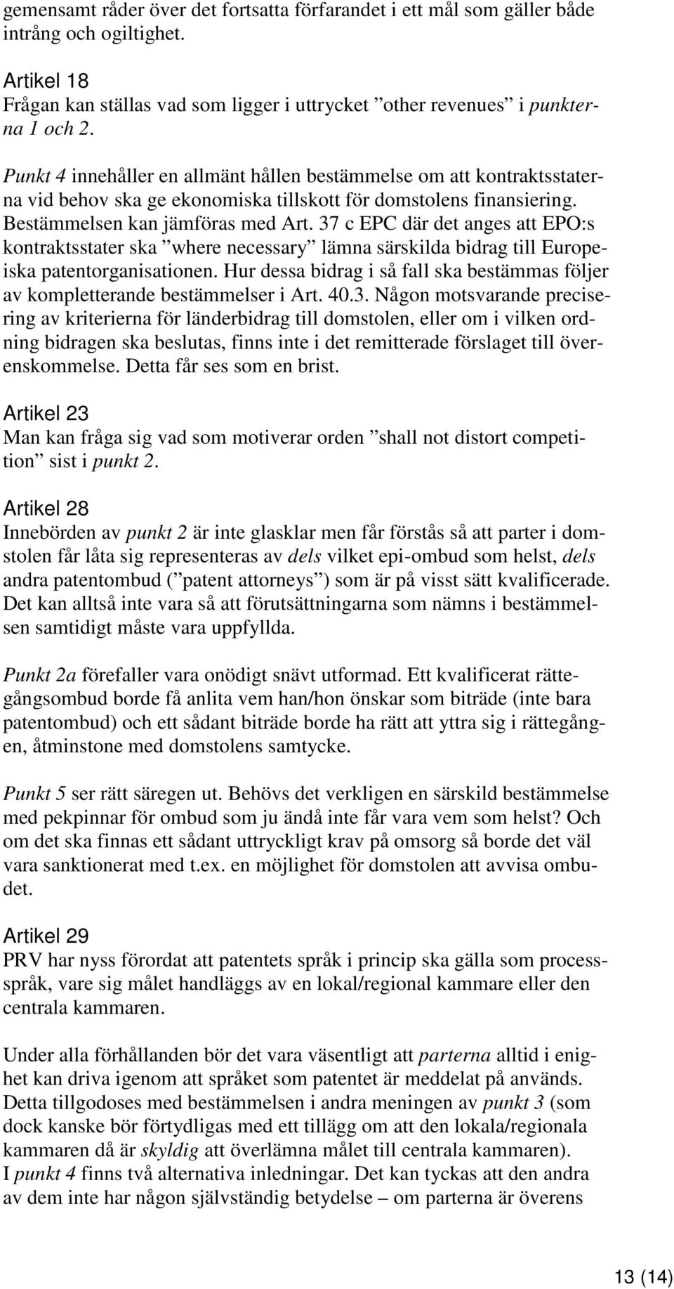 37 c EPC där det anges att EPO:s kontraktsstater ska where necessary lämna särskilda bidrag till Europeiska patentorganisationen.