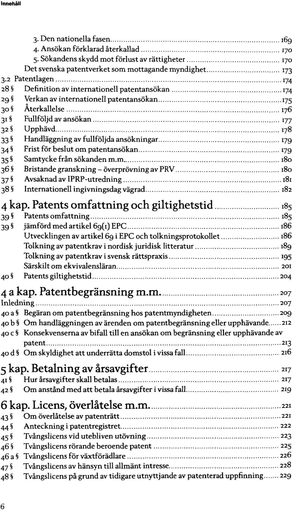 patentansökan Samtycke från sökanden m.m Bristande granskning - överprövning av PRV Avsaknad av Internationell ingivningsdag vägrad 4 kap.