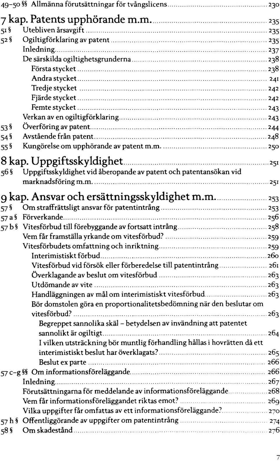 m. Utebliven årsavgift 235 52 Ogiltigförklaring av patent 235 Inledning 237 De särskilda ogiltighetsgrunderna 238 Första stycket 238 Andra stycket 242 Fjärde stycket 242 243 Verkan av en 243