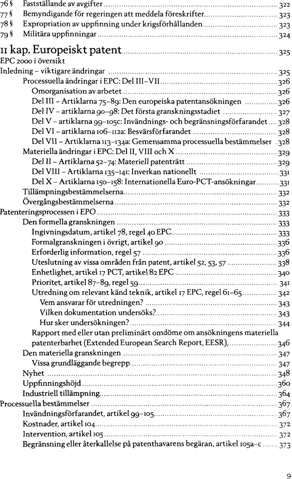 Del - artiklarna 90-98: Det första granskningsstadiet 327 Del V - artiklarna Invändnings- och 328 Del VI - artiklarna Besvärsförfarandet 328 Del VII - Artiklarna Gemensamma processuella bestämmelser.