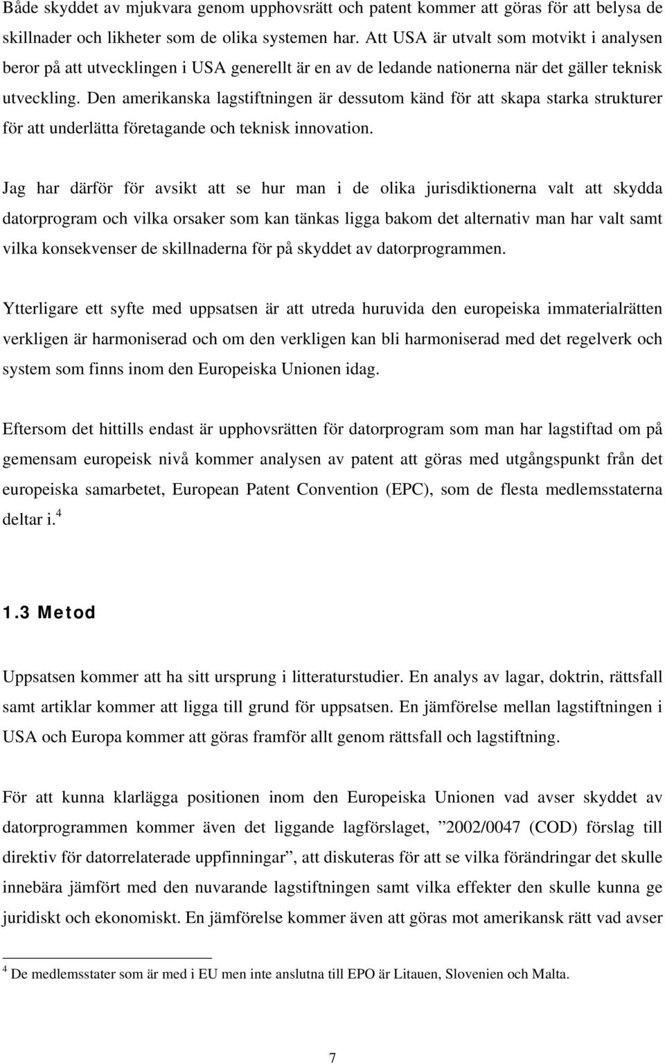 Den amerikanska lagstiftningen är dessutom känd för att skapa starka strukturer för att underlätta företagande och teknisk innovation.