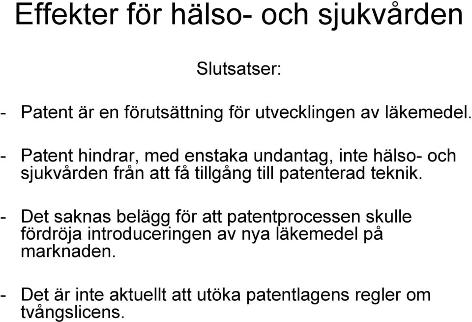 - Patent hindrar, med enstaka undantag, inte hälso- och sjukvården från att få tillgång till