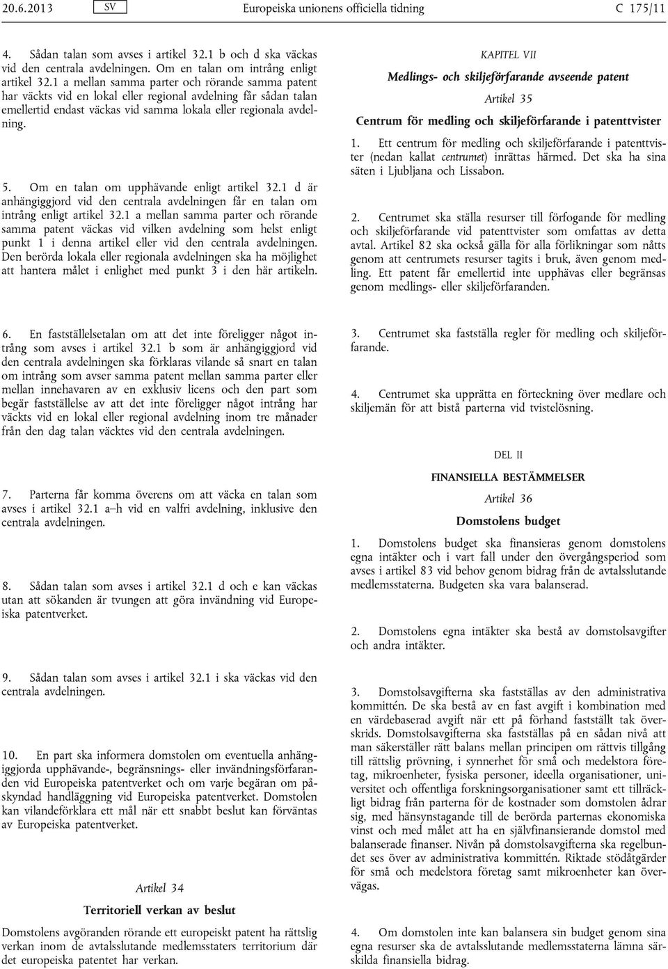 Om en talan om upphävande enligt artikel 32.1 d är anhängiggjord vid den centrala avdelningen får en talan om intrång enligt artikel 32.