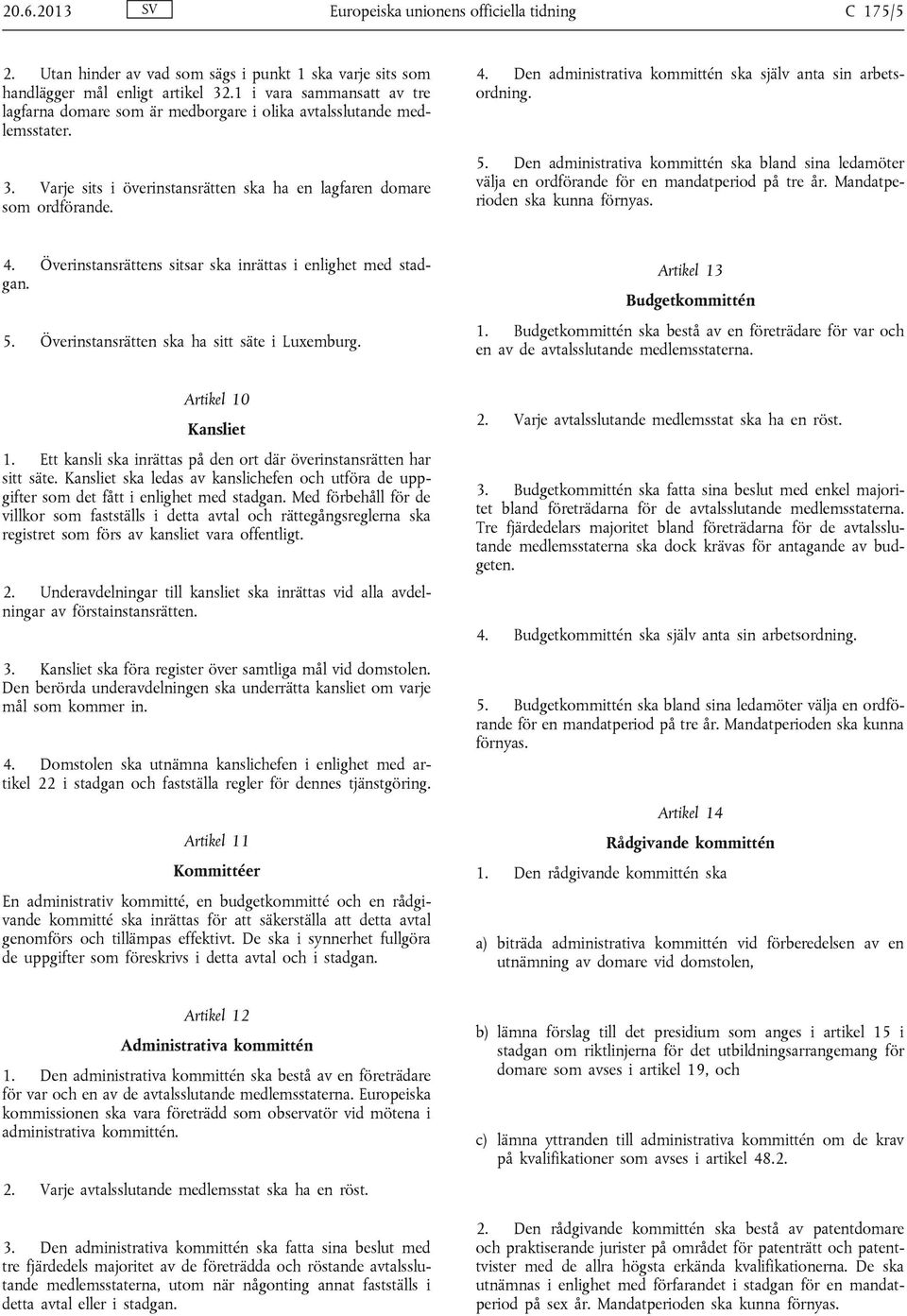 Den administrativa kommittén ska själv anta sin arbetsordning. 5. Den administrativa kommittén ska bland sina ledamöter välja en ordförande för en mandatperiod på tre år.