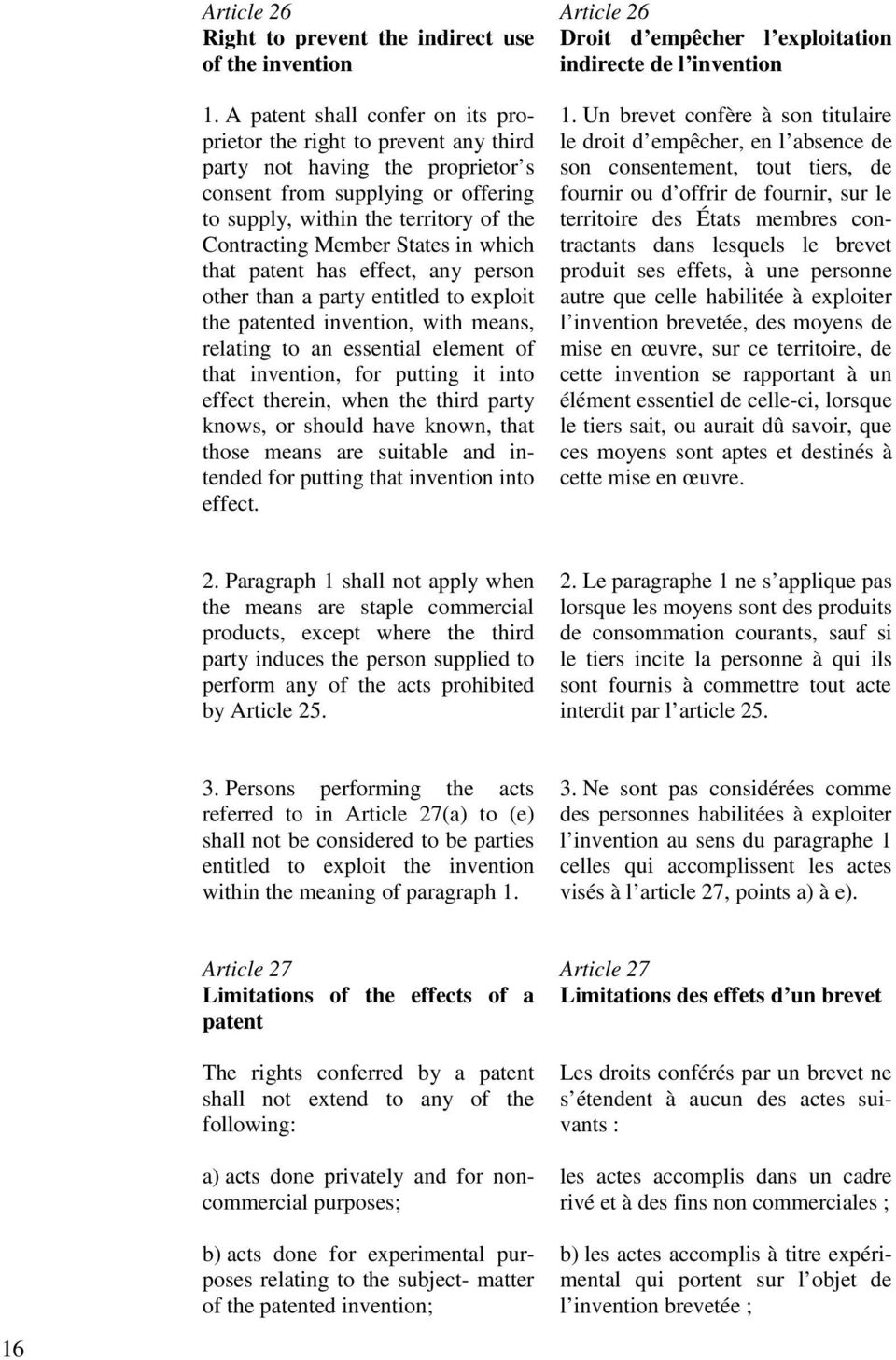 States in which that patent has effect, any person other than a party entitled to exploit the patented invention, with means, relating to an essential element of that invention, for putting it into