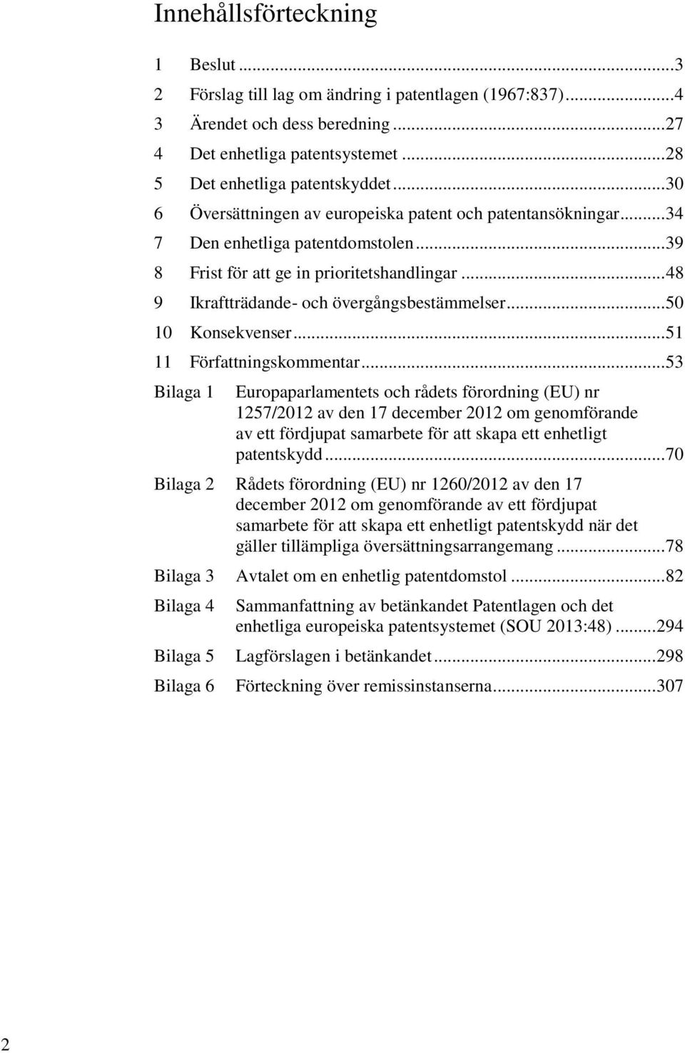 .. 48 9 Ikraftträdande- och övergångsbestämmelser... 50 10 Konsekvenser... 51 11 Författningskommentar.