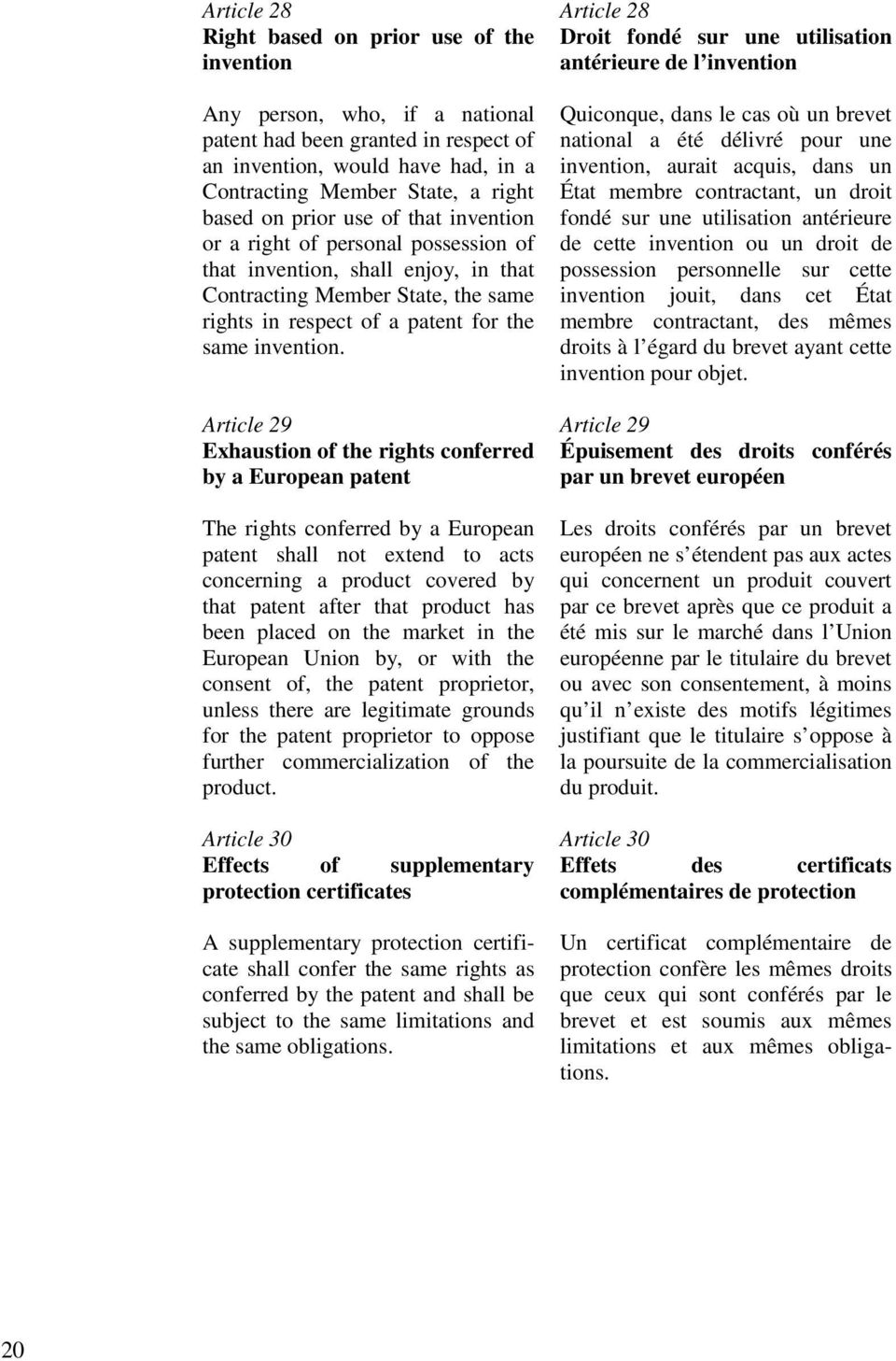 Article 29 Exhaustion of the rights conferred by a European patent The rights conferred by a European patent shall not extend to acts concerning a product covered by that patent after that product