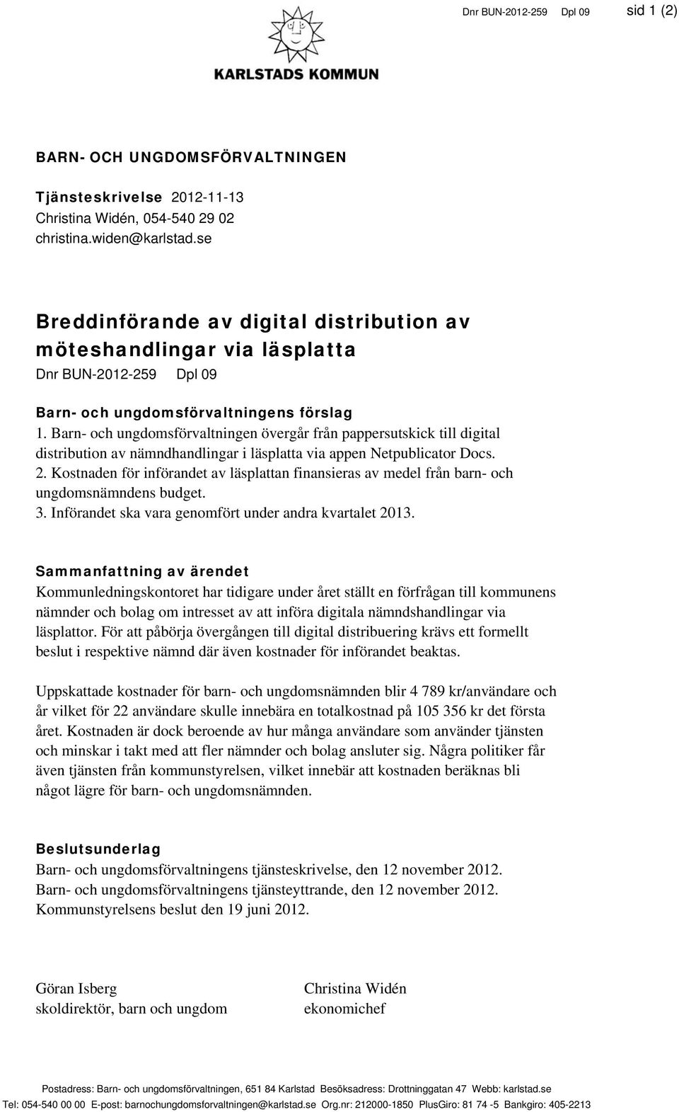 Barn- och ungdomsförvaltningen övergår från pappersutskick till digital distribution av nämndhandlingar i läsplatta via appen Netpublicator Docs. 2.