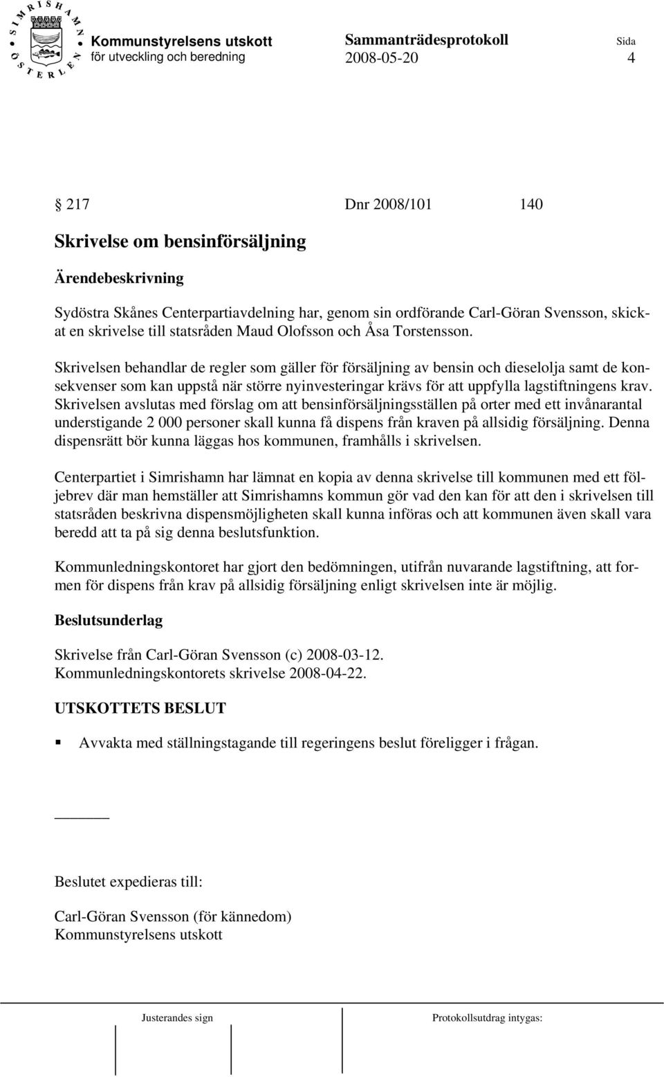 Skrivelsen behandlar de regler som gäller för försäljning av bensin och dieselolja samt de konsekvenser som kan uppstå när större nyinvesteringar krävs för att uppfylla lagstiftningens krav.