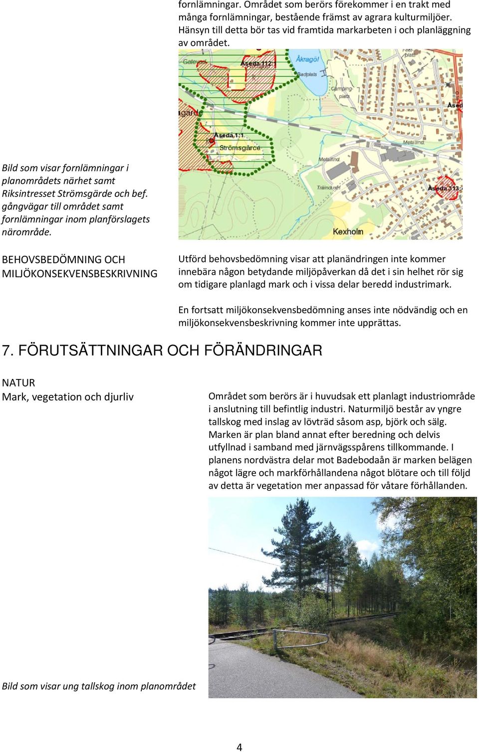 gångvägar till området samt fornlämningar inom planförslagets närområde.