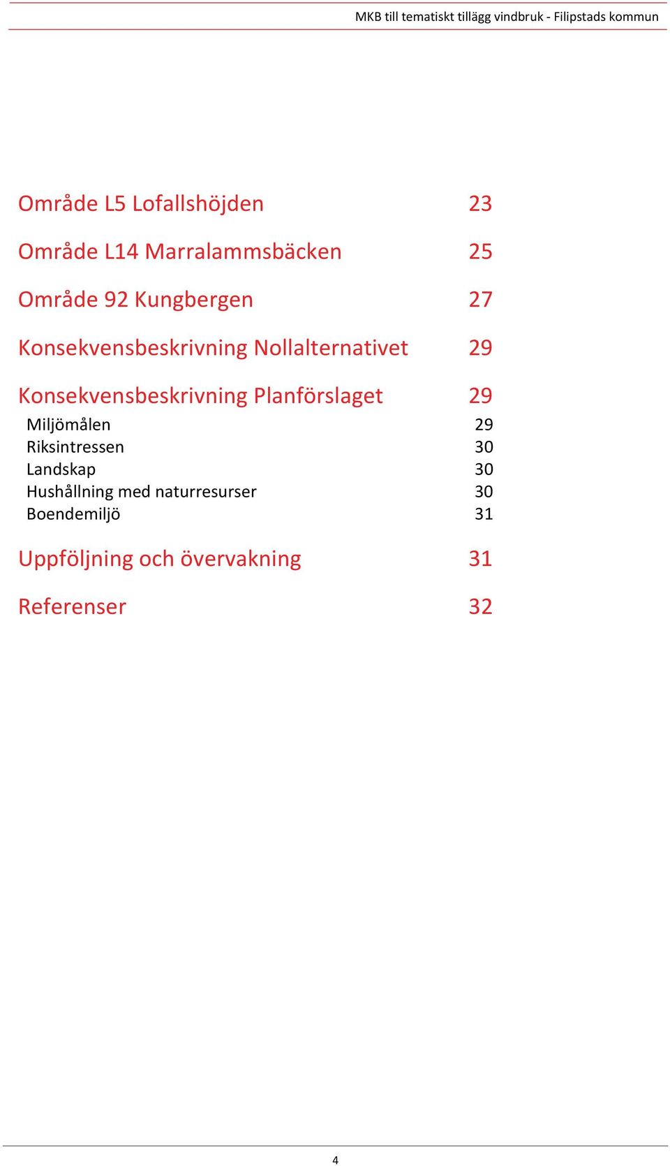 Konsekvensbeskrivning Planförslaget 29 Miljömålen 29 Riksintressen 30