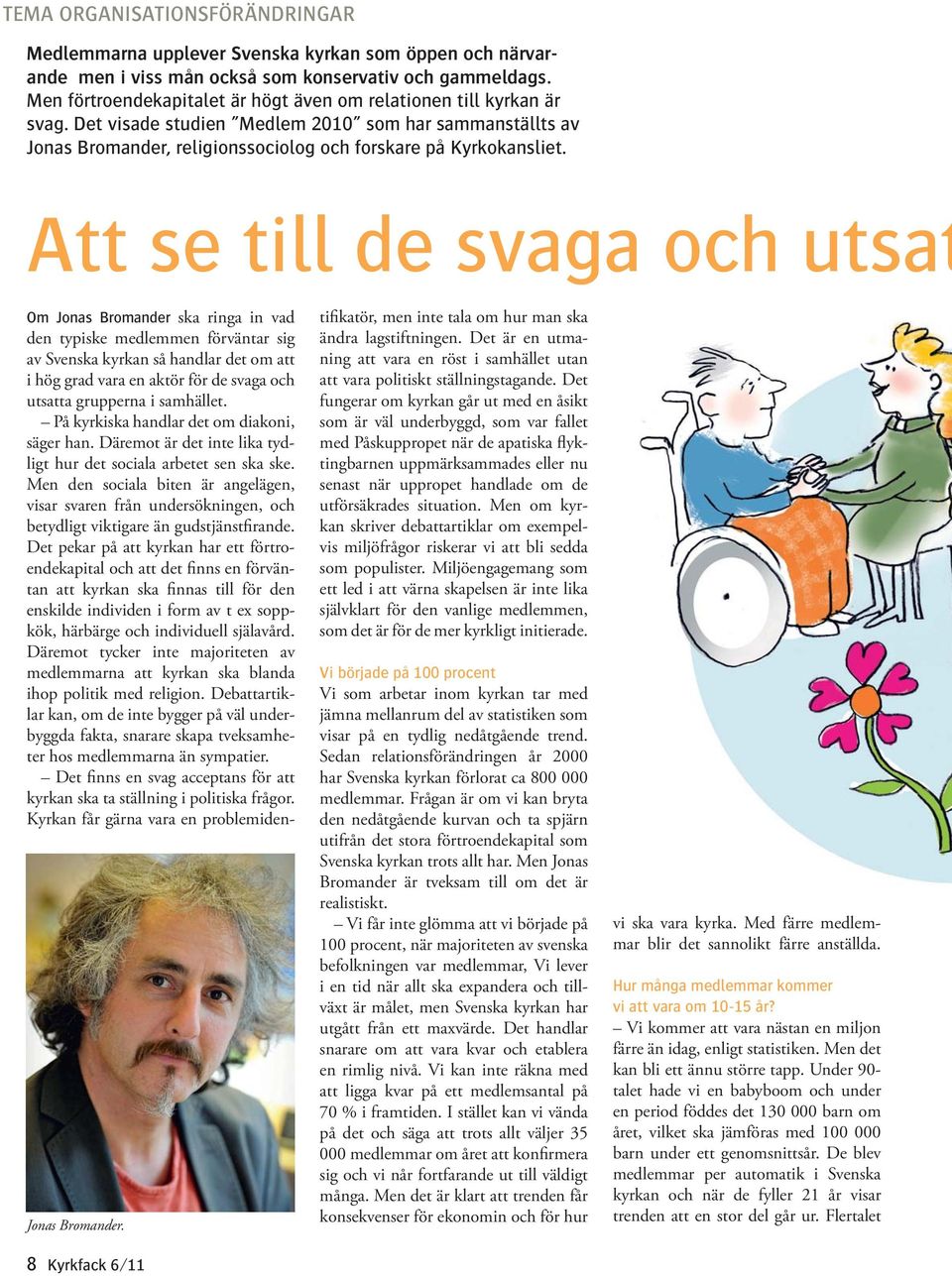 Att se till de svaga och utsat Jonas Bromander.