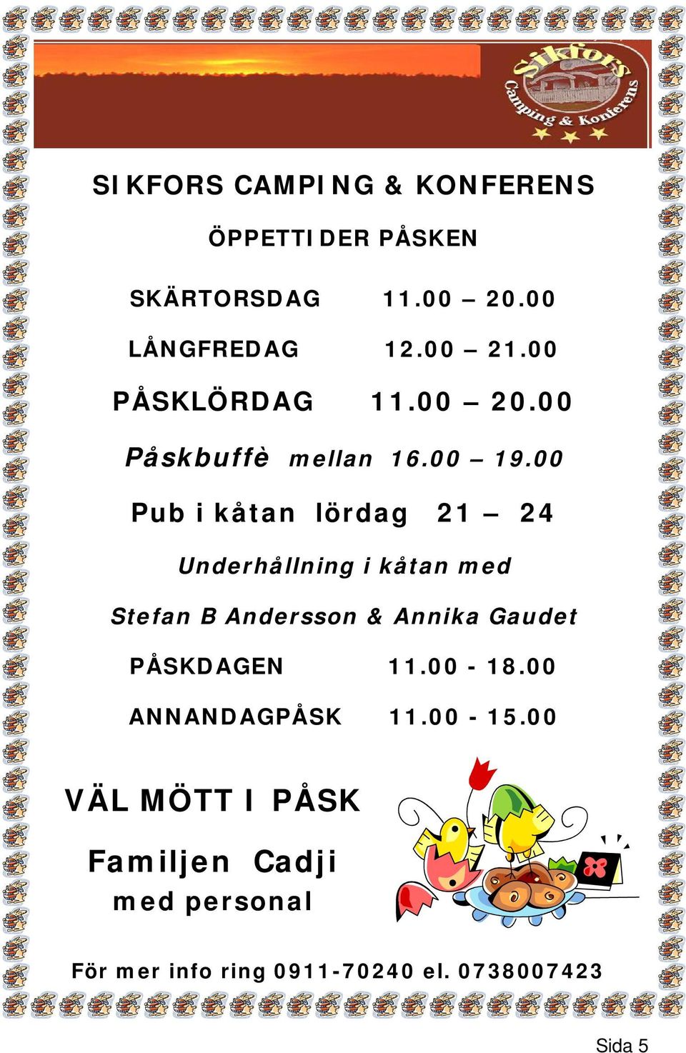 00 Pub i kåtan lördag 21 24 Underhållning i kåtan med Stefan B Andersson & Annika Gaudet