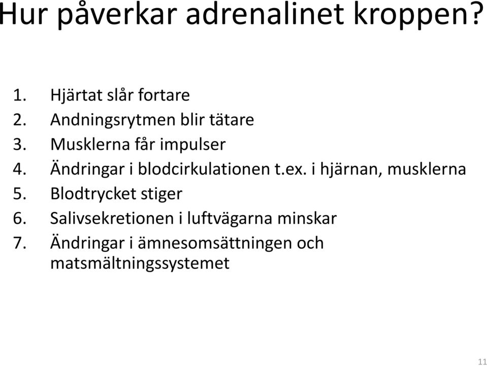 Ändringar i blodcirkulationen t.ex. i hjärnan, musklerna 5.