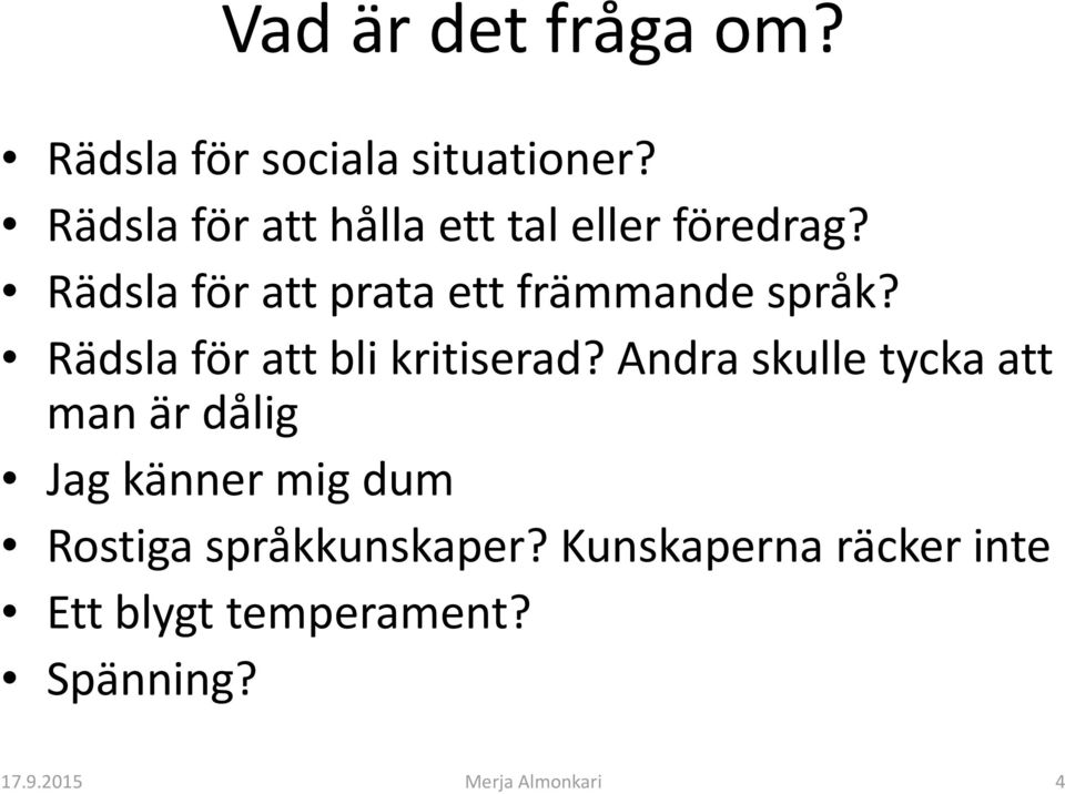 Rädsla för att prata ett främmande språk? Rädsla för att bli kritiserad?