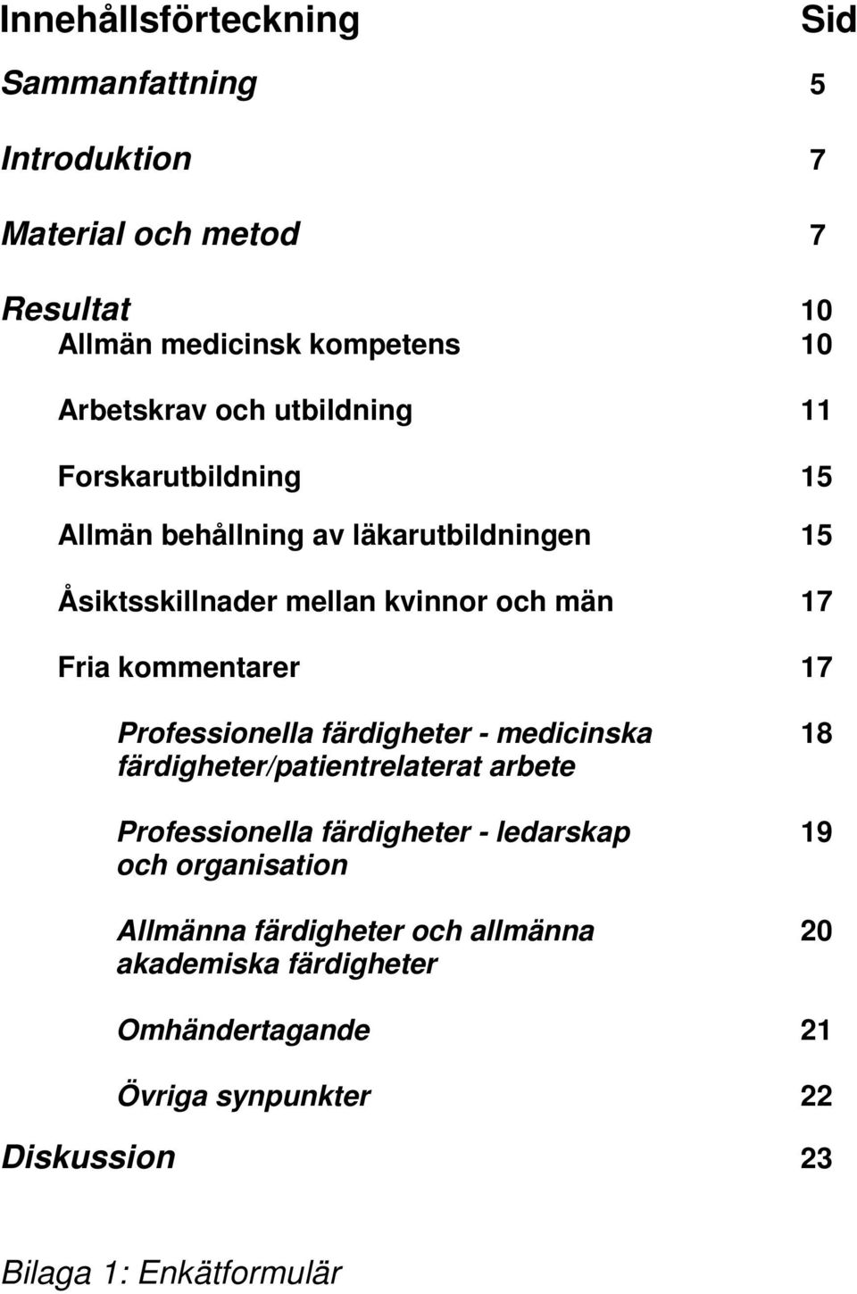 17 Professionella färdigheter - medicinska 18 färdigheter/patientrelaterat arbete Professionella färdigheter - ledarskap 19 och