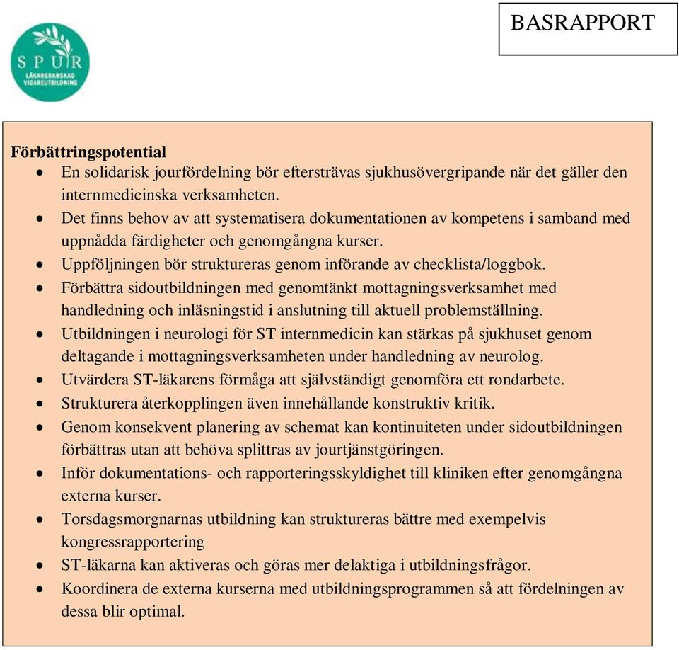 Förbättra sidoutbildningen med genomtänkt mottagningsverksamhet med handledning och inläsningstid i anslutning till aktuell problemställning.