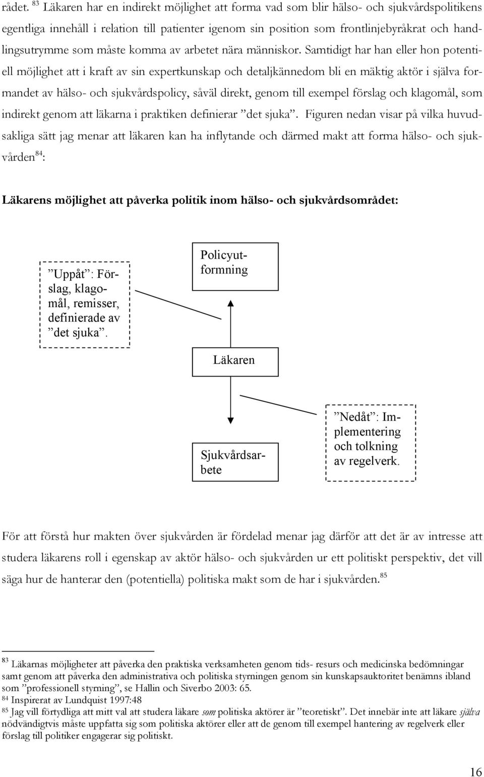 som måste komma av arbetet nära människor.