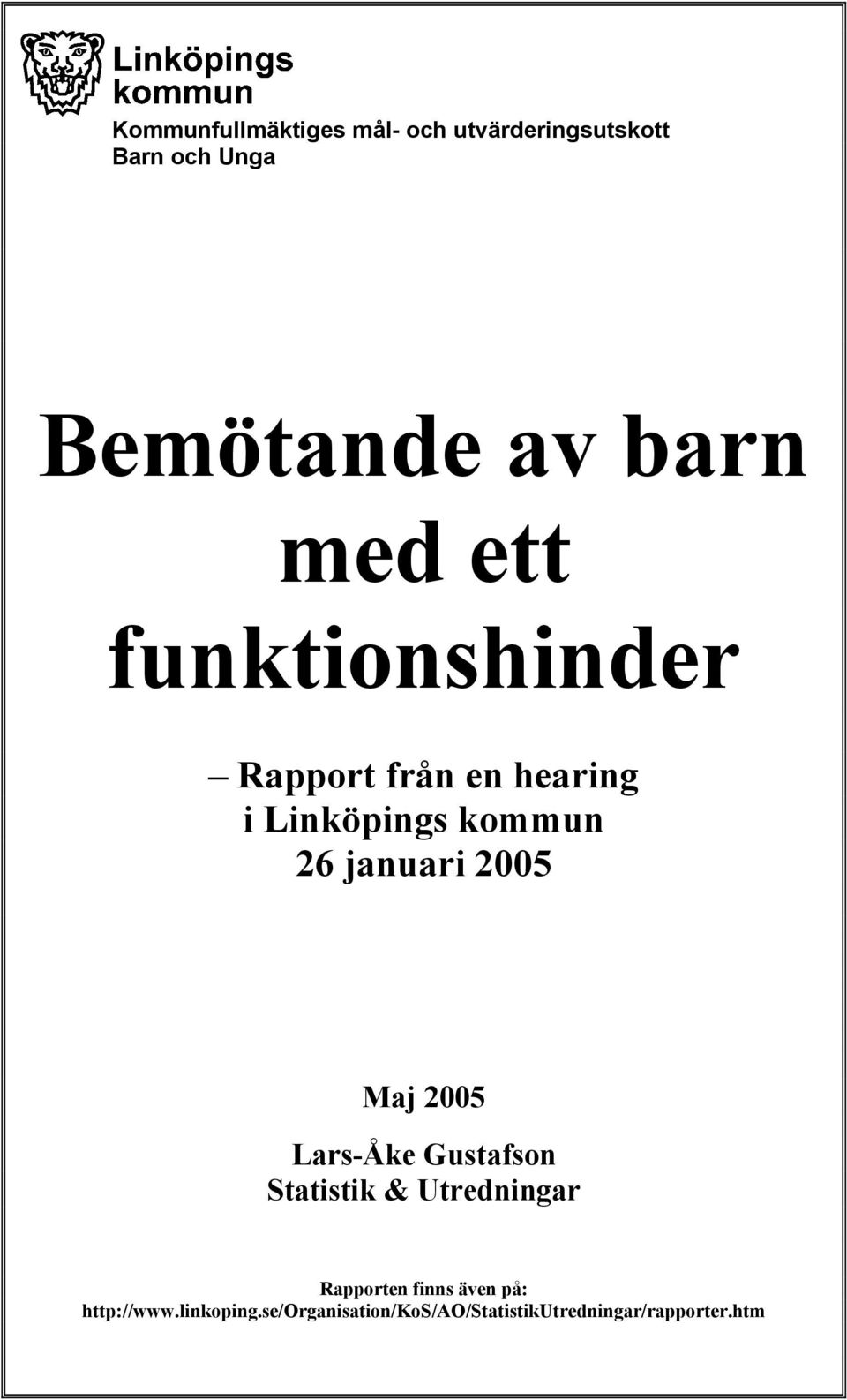 2005 Maj 2005 Lars-Åke Gustafson Statistik & Utredningar Rapporten finns även
