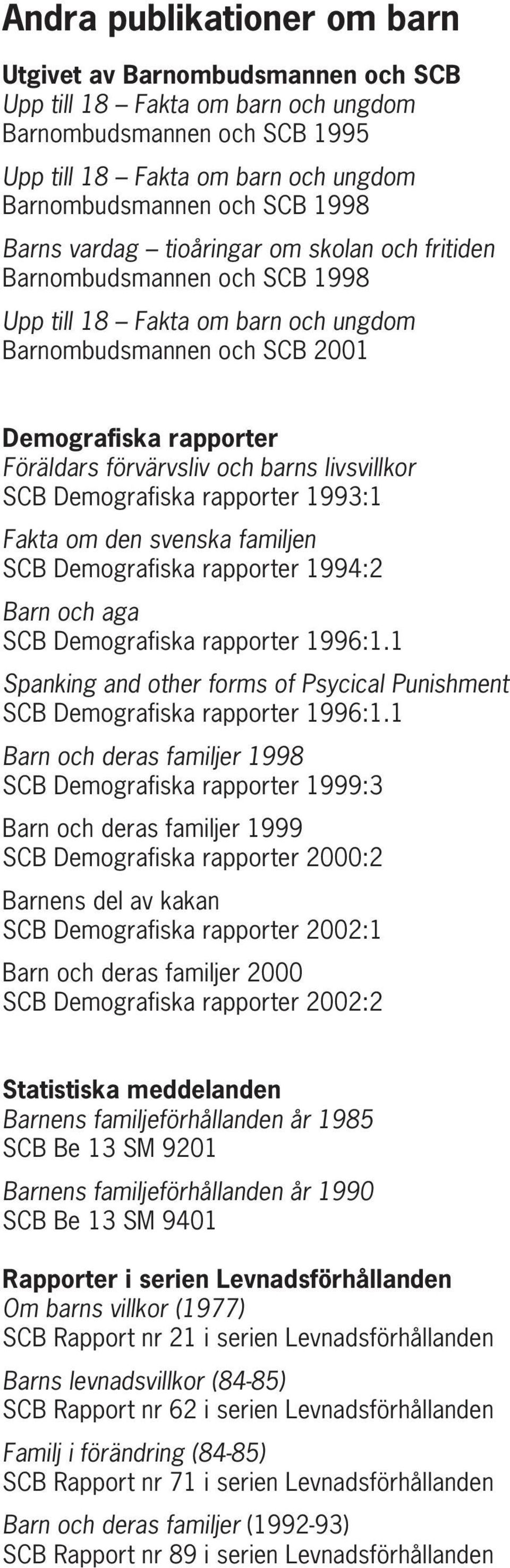 livsvillkor SCB Demografiska rapporter 1993:1 Fakta om den svenska familjen SCB Demografiska rapporter 1994:2 Barn och aga SCB Demografiska rapporter 1996:1.