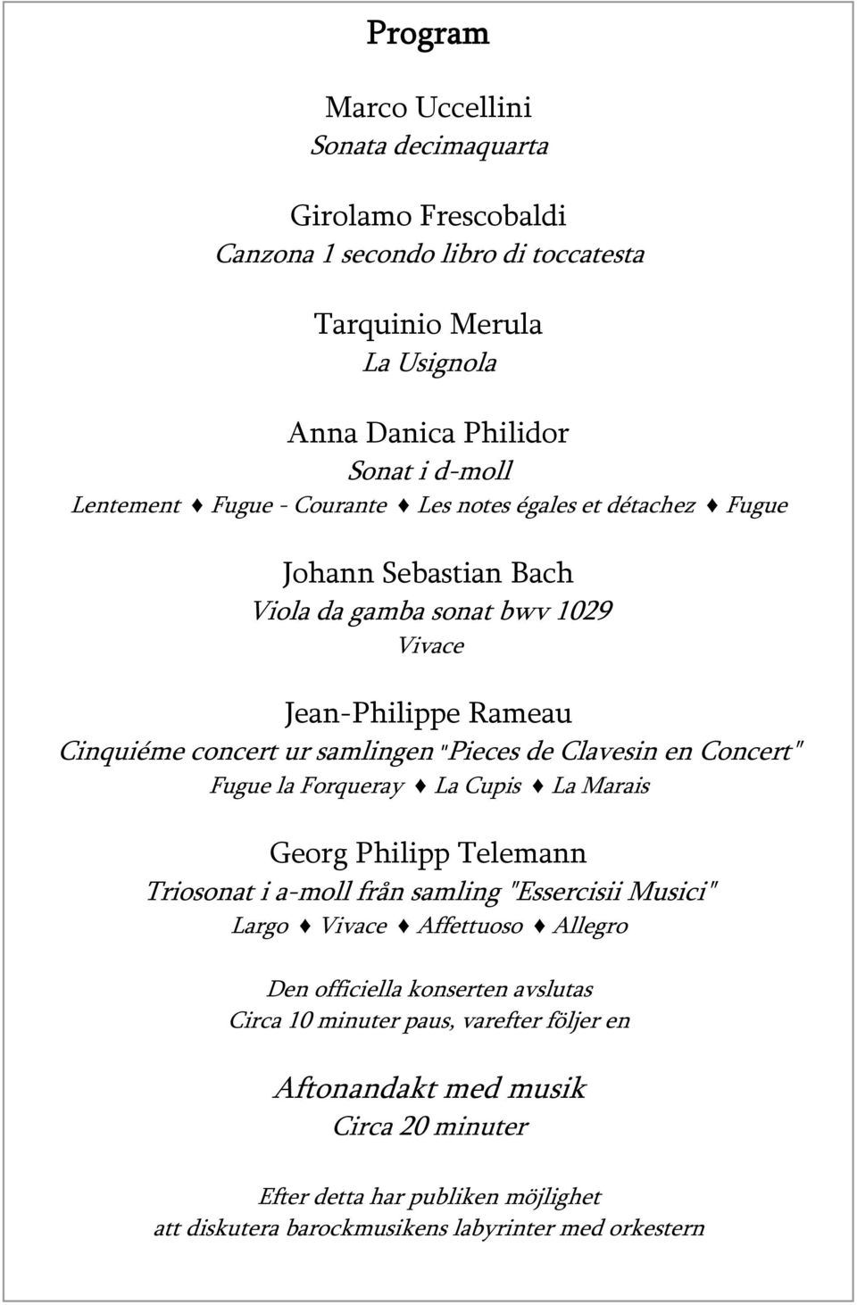 Clavesin en Concert" Fugue la Forqueray La Cupis La Marais Georg Philipp Telemann Triosonat i a-moll från samling "Essercisii Musici" Largo Vivace Affettuoso Allegro Den officiella