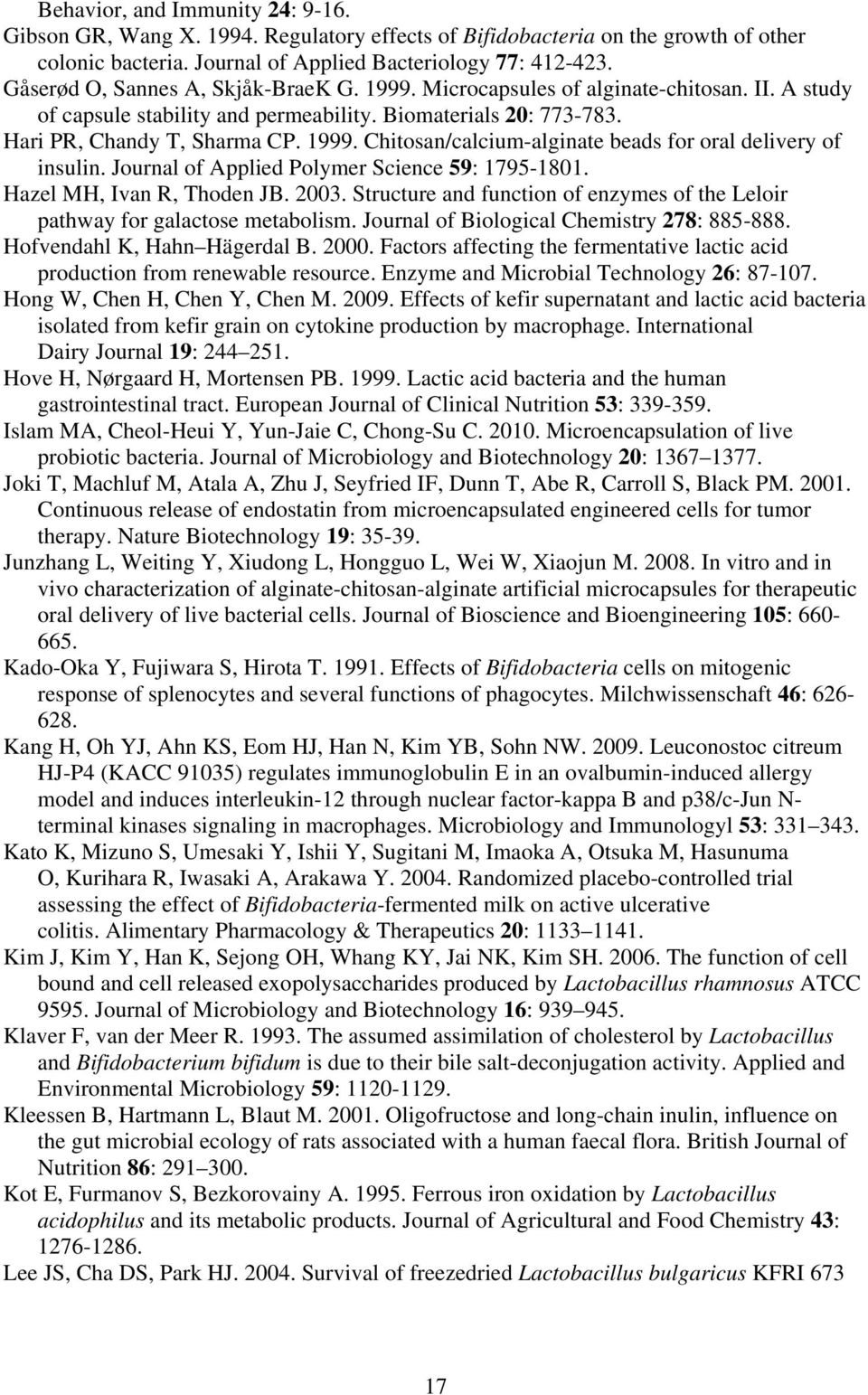 Journal of Applied Polymer Science 59: 1795-1801. Hazel MH, Ivan R, Thoden JB. 2003. Structure and function of enzymes of the Leloir pathway for galactose metabolism.