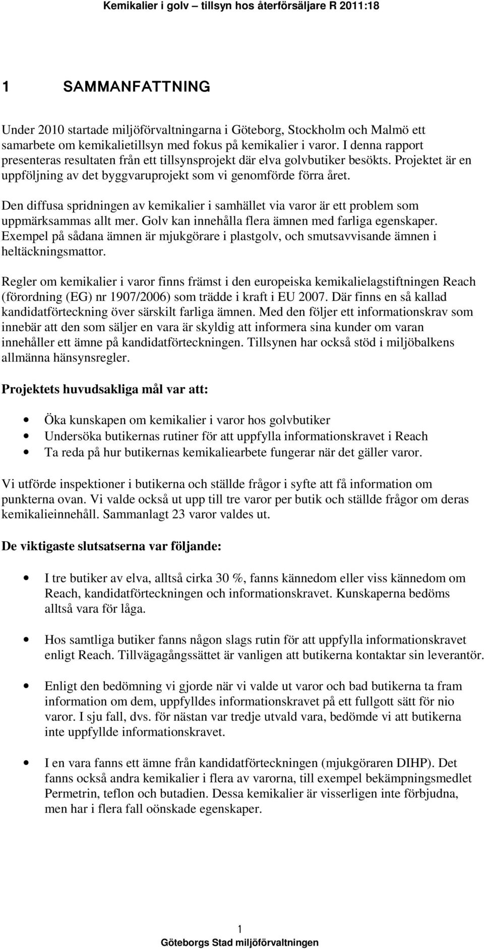 Den diffusa spridningen av kemikalier i samhället via varor är ett problem som uppmärksammas allt mer. Golv kan innehålla flera ämnen med farliga egenskaper.