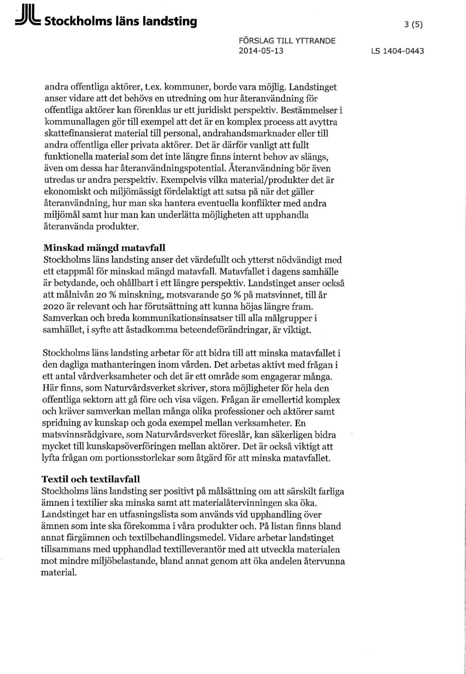 Bestämmelser i kmmunallagen gör till exempel att det är en kmplex prcess att avyttra skattefinansierat material till persnal, andrahandsmarknader eller till andra ffentliga eller privata aktörer.