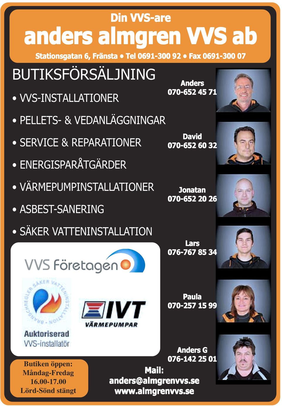 ENERGISPARÅTGÄRDER VÄRMEPUMPINSTALLATIONER ASBEST-SANERING SÄKER VATTENINSTALLATION Jonatan 070-652 20 26 Lars 076-767 85